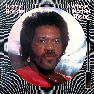 Fuzzy Haskins - A Whole Nother Thang