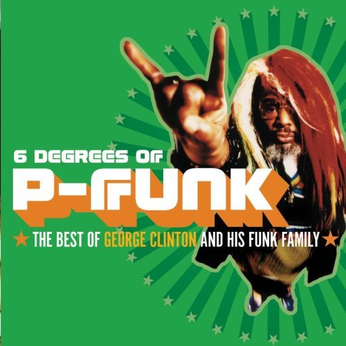 Six Degrees of P-Funk - Best Of George Clinton And His Funk Family