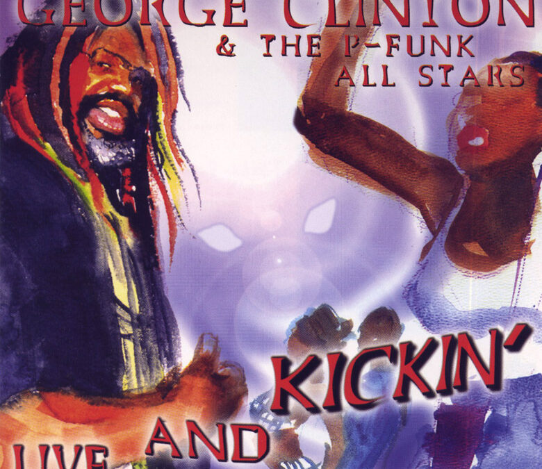 George Clinton and The P-Funk All Stars - Live And Kickin