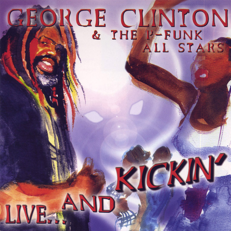 George Clinton and The P-Funk All Stars - Live And Kickin