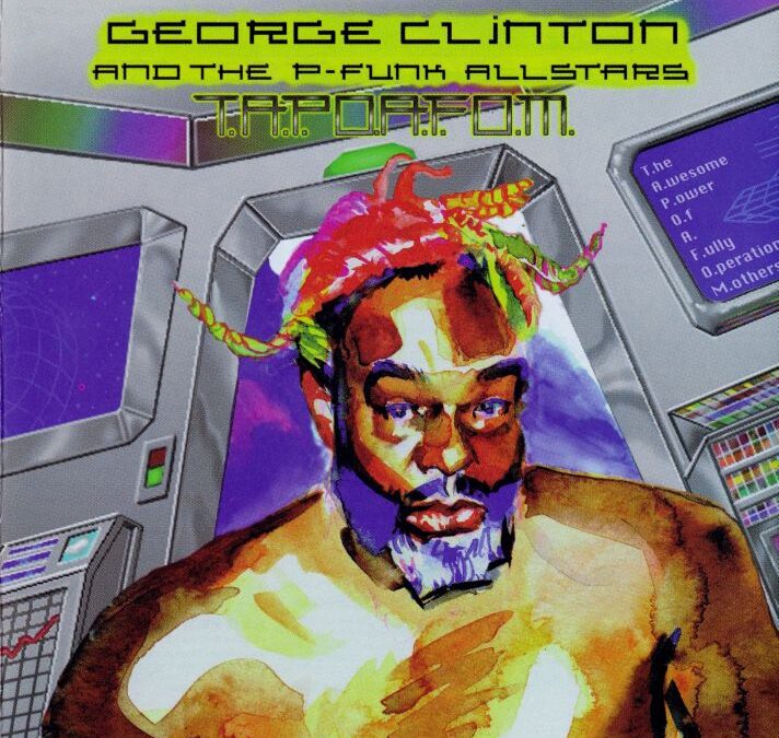 George Clinton & The P-Funk Allstars- T.A.P.O.A.F.O.M.