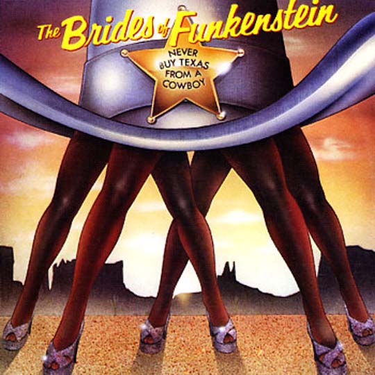 The Brides Of Funkenstein - Never Buy Texas From A Cowboy